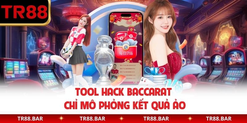 Tool Hack Baccarat chỉ mô phỏng kết quả ảo